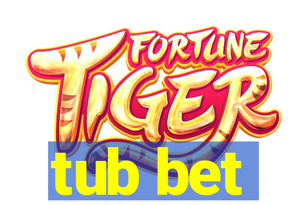 tub bet